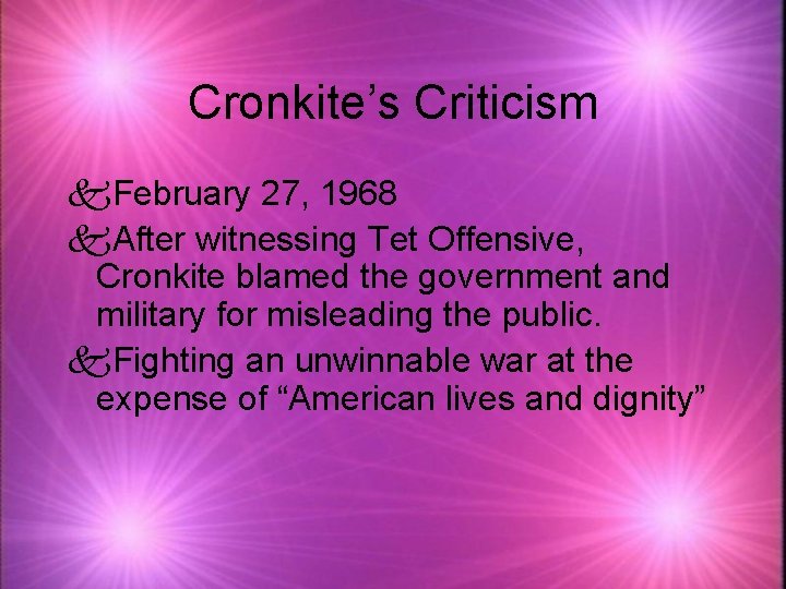 Cronkite’s Criticism k. February 27, 1968 k. After witnessing Tet Offensive, Cronkite blamed the