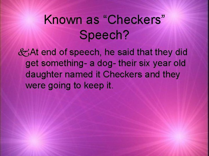 Known as “Checkers” Speech? k. At end of speech, he said that they did