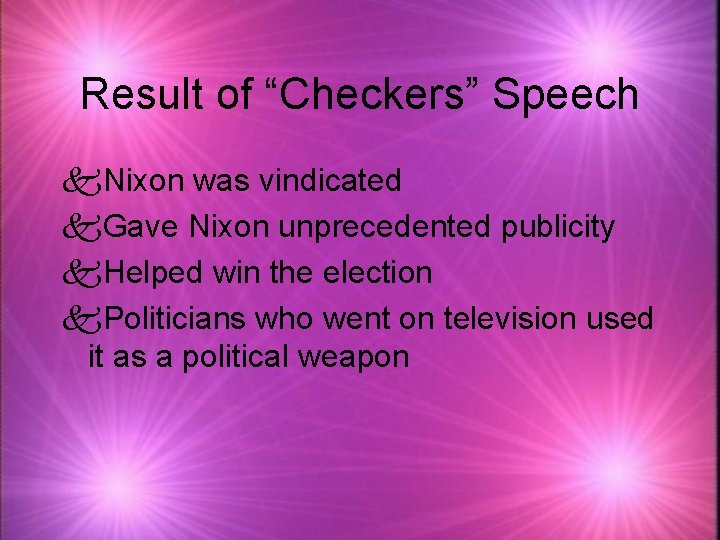 Result of “Checkers” Speech k. Nixon was vindicated k. Gave Nixon unprecedented publicity k.