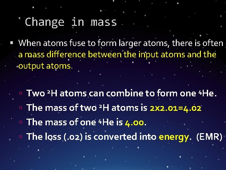 Change in mass When atoms fuse to form larger atoms, there is often a