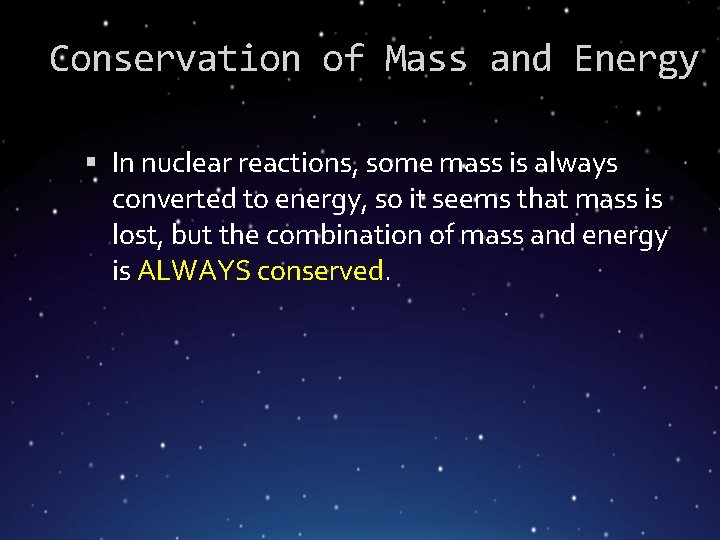 Conservation of Mass and Energy In nuclear reactions, some mass is always converted to