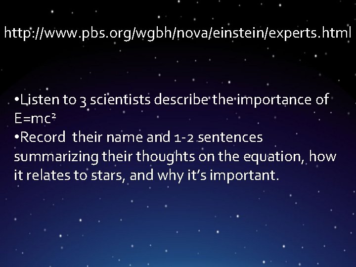 http: //www. pbs. org/wgbh/nova/einstein/experts. html • Listen to 3 scientists describe the importance of