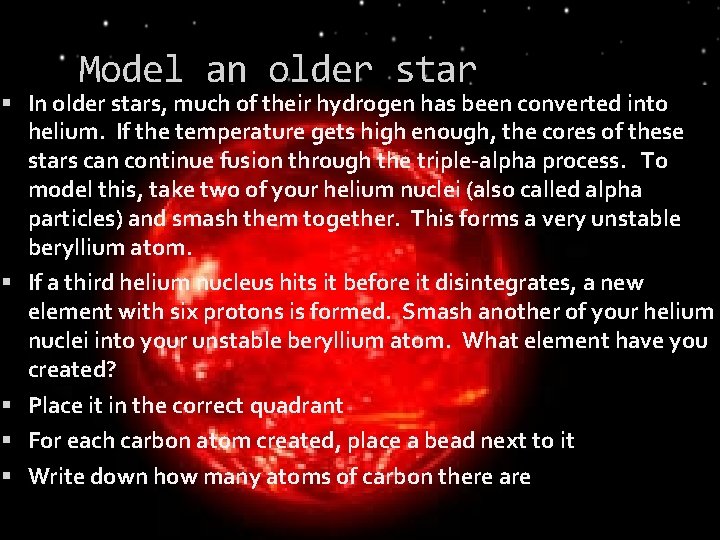 Model an older star In older stars, much of their hydrogen has been converted