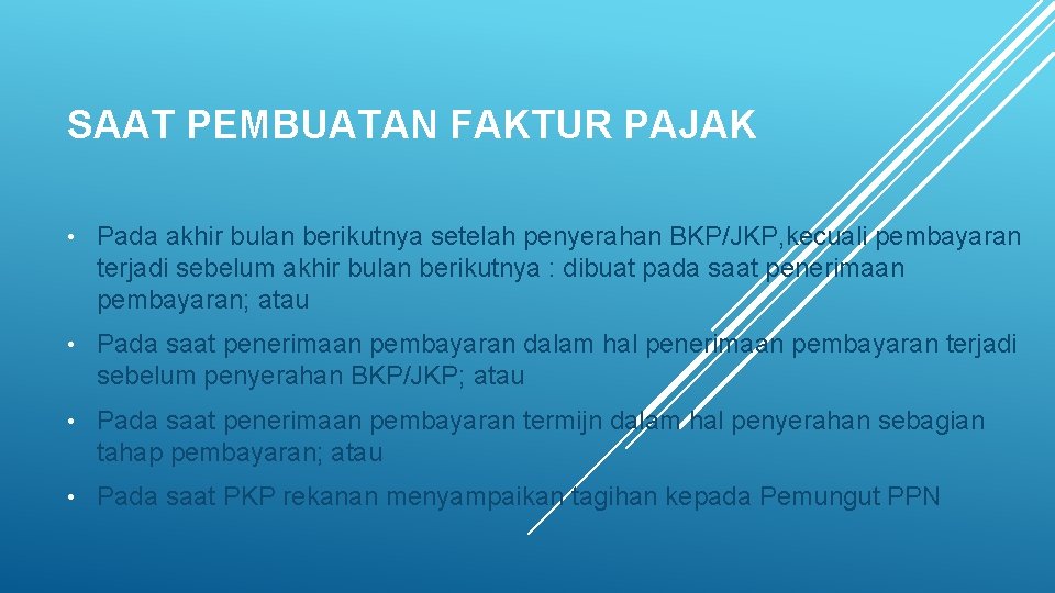 SAAT PEMBUATAN FAKTUR PAJAK • Pada akhir bulan berikutnya setelah penyerahan BKP/JKP, kecuali pembayaran