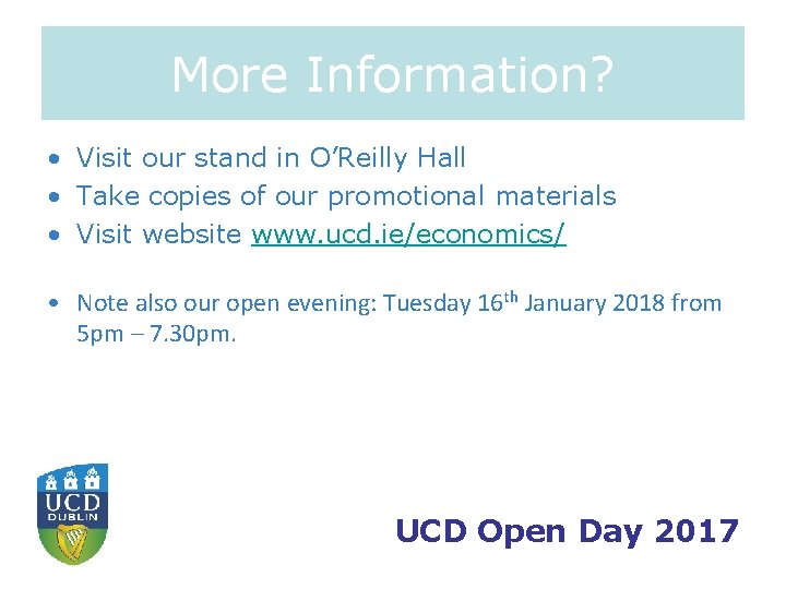 More Information? • Visit our stand in O’Reilly Hall • Take copies of our