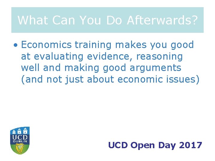 What Can You Do Afterwards? • Economics training makes you good at evaluating evidence,