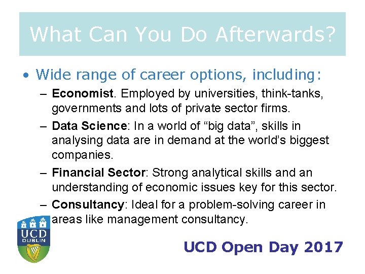What Can You Do Afterwards? • Wide range of career options, including: – Economist.