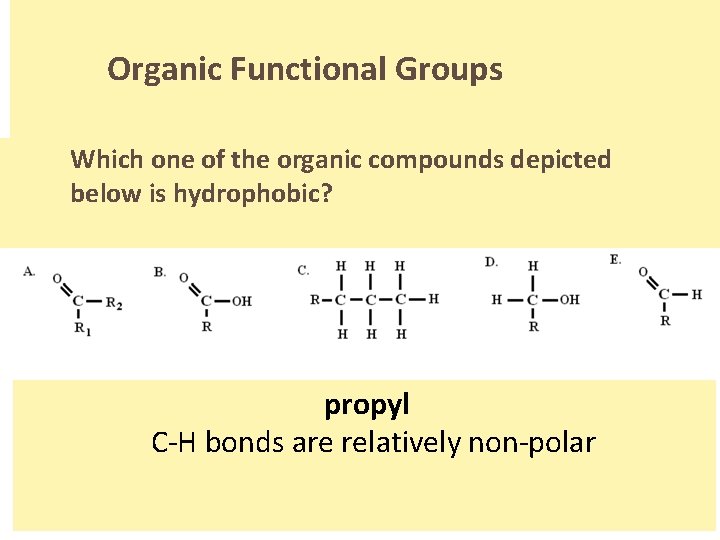 Organic Functional Groups Which one of the organic compounds depicted below is hydrophobic? propyl.