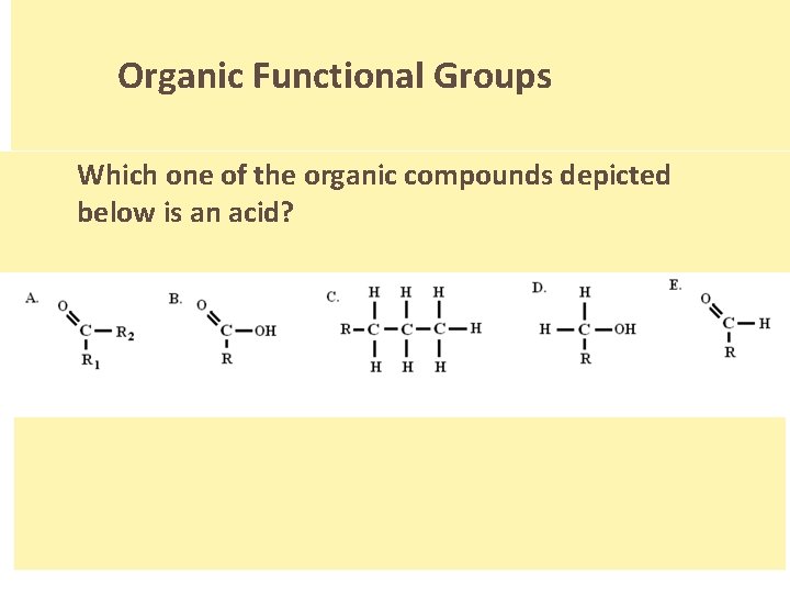 Organic Functional Groups Which one of the organic compounds depicted below is an acid?