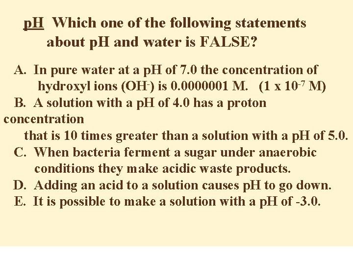 p. H Which one of the following statements about p. H and water is