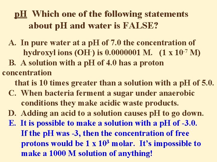 p. H Which one of the following statements about p. H and water is
