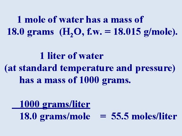 1 mole of water has a mass of 18. 0 grams (H 2 O,