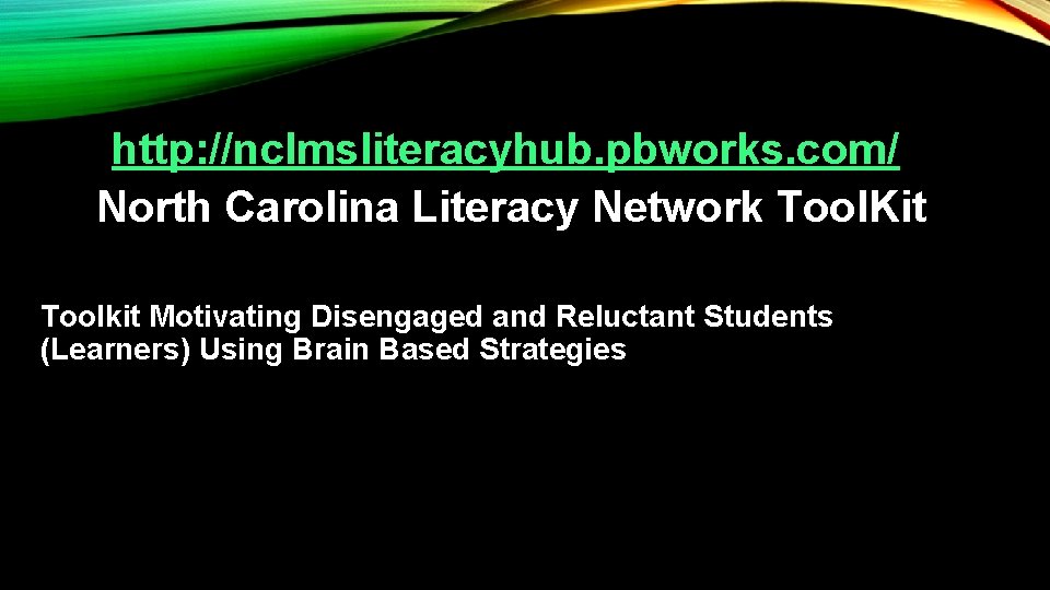 http: //nclmsliteracyhub. pbworks. com/ North Carolina Literacy Network Tool. Kit Toolkit Motivating Disengaged and