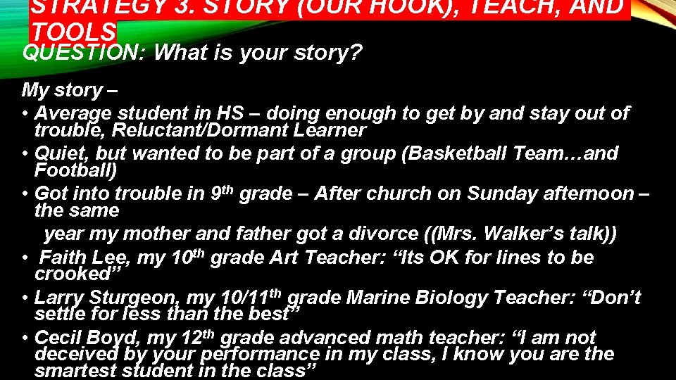 STRATEGY 3. STORY (OUR HOOK), TEACH, AND TOOLS QUESTION: What is your story? My