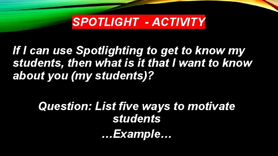 SPOTLIGHT - ACTIVITY If I can use Spotlighting to get to know my students,