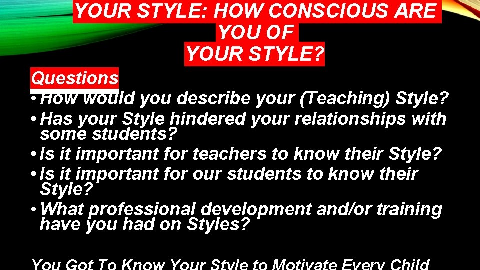 YOUR STYLE: HOW CONSCIOUS ARE YOU OF YOUR STYLE? Questions • How would you