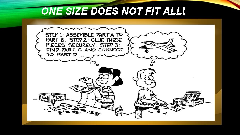 ONE SIZE DOES NOT FIT ALL! 