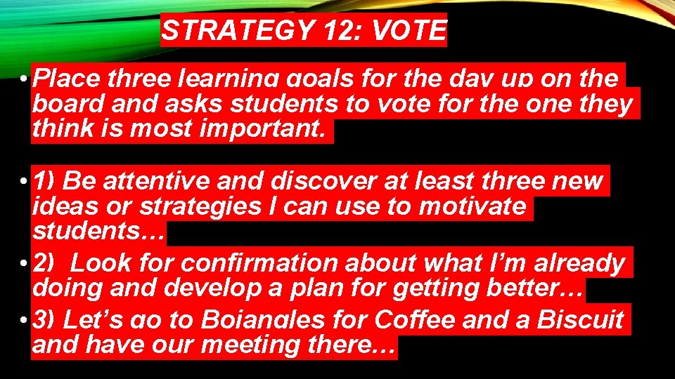STRATEGY 12: VOTE • Place three learning goals for the day up on the