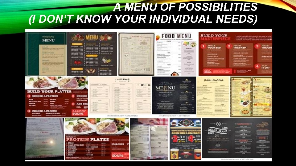A MENU OF POSSIBILITIES (I DON’T KNOW YOUR INDIVIDUAL NEEDS) 