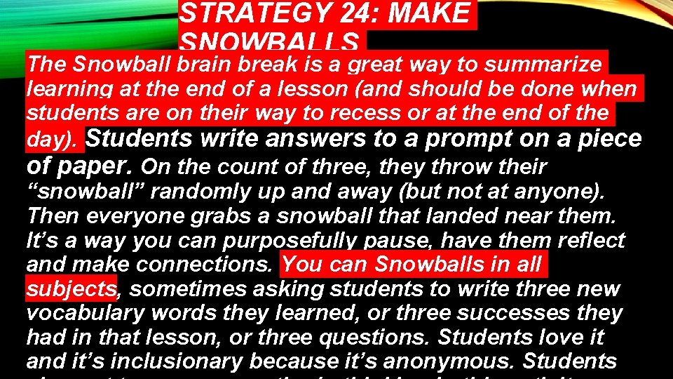 STRATEGY 24: MAKE SNOWBALLS The Snowball brain break is a great way to summarize
