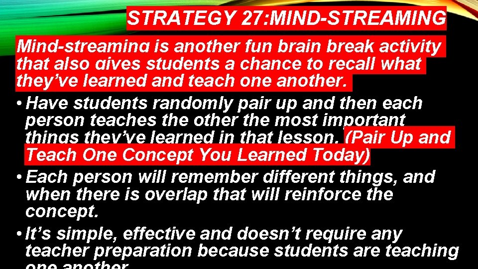 STRATEGY 27: MIND-STREAMING Mind-streaming is another fun brain break activity that also gives students