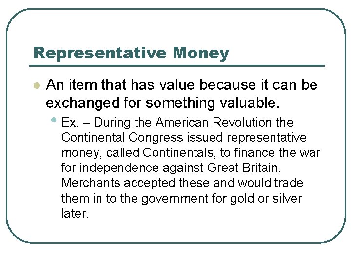 Representative Money l An item that has value because it can be exchanged for