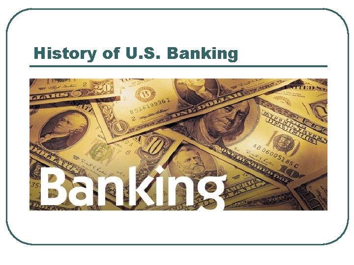 History of U. S. Banking 