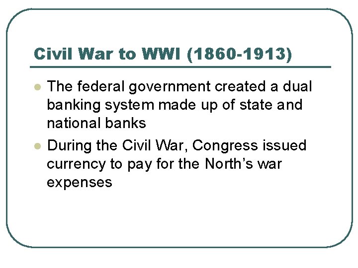 Civil War to WWI (1860 -1913) l l The federal government created a dual