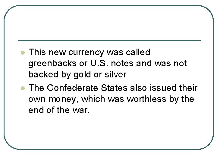 l l This new currency was called greenbacks or U. S. notes and was