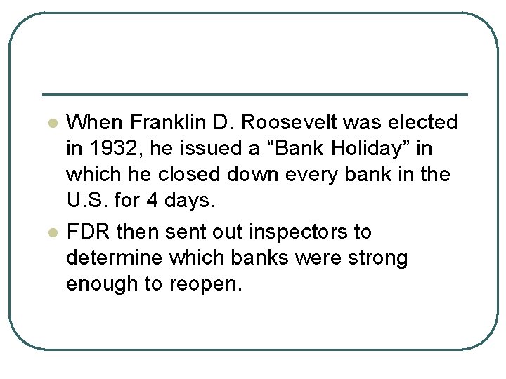 l l When Franklin D. Roosevelt was elected in 1932, he issued a “Bank