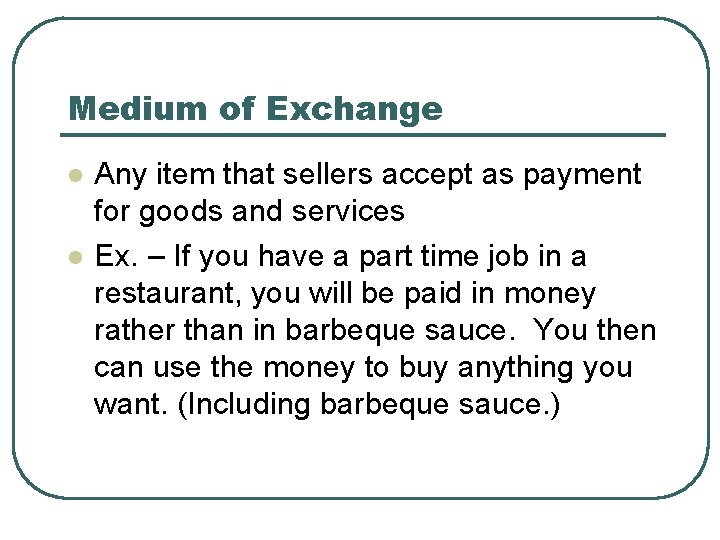 Medium of Exchange l l Any item that sellers accept as payment for goods