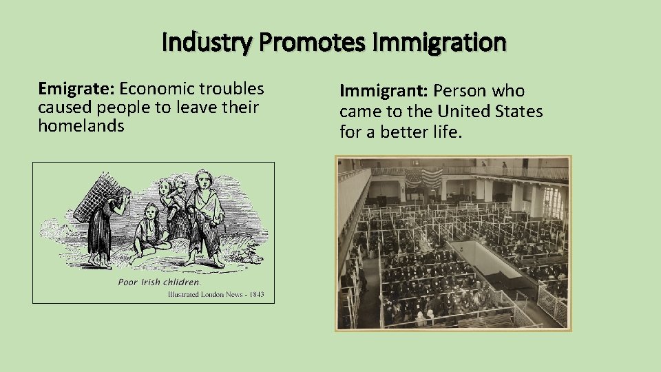 Industry Promotes Immigration Emigrate: Economic troubles caused people to leave their homelands Immigrant: Person