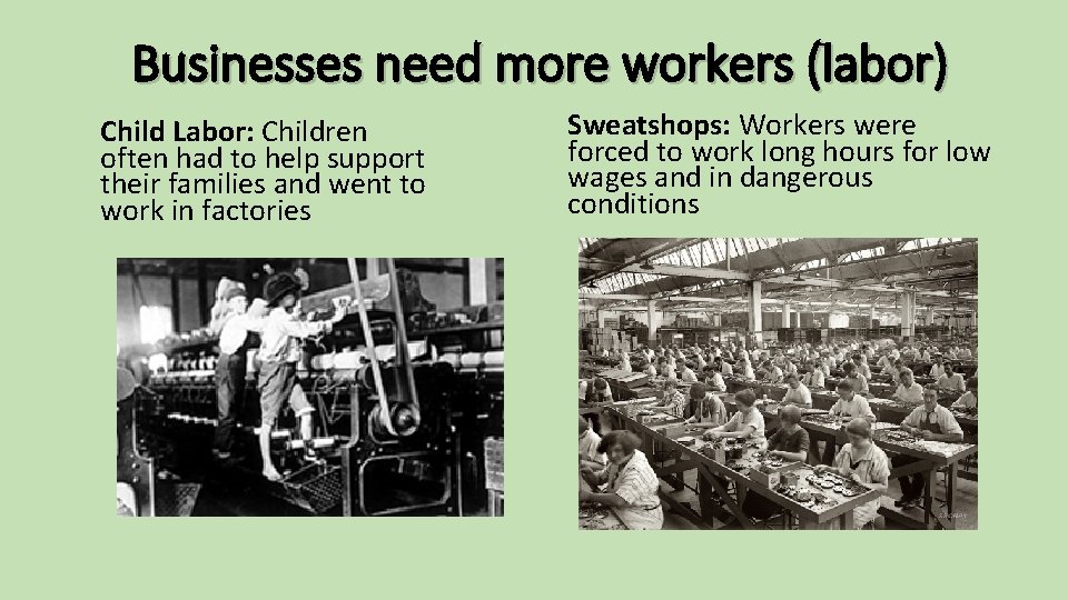 Businesses need more workers (labor) Child Labor: Children often had to help support their