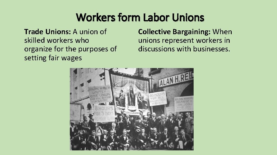 Workers form Labor Unions Trade Unions: A union of skilled workers who organize for