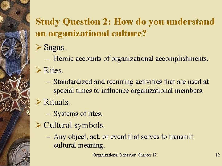 Study Question 2: How do you understand an organizational culture? Ø Sagas. – Heroic