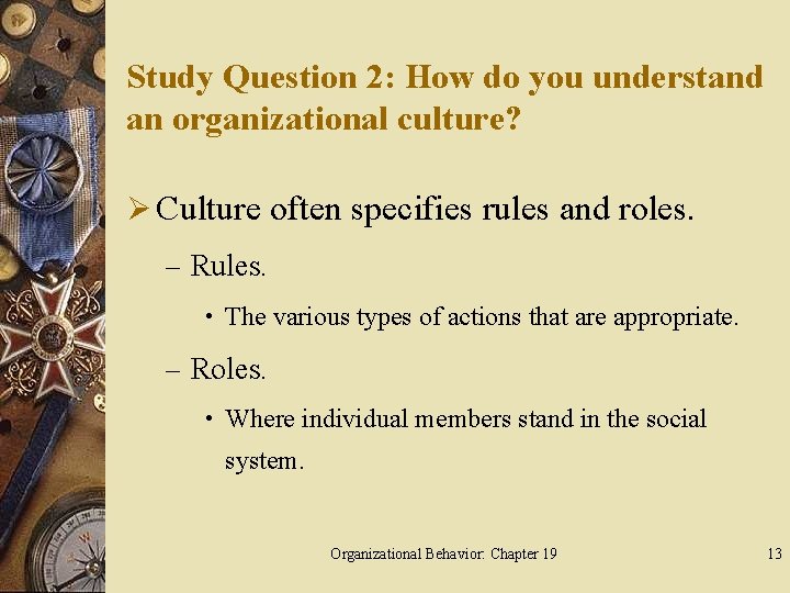 Study Question 2: How do you understand an organizational culture? Ø Culture often specifies