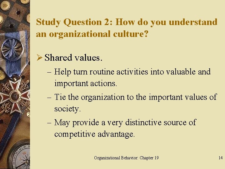 Study Question 2: How do you understand an organizational culture? Ø Shared values. –