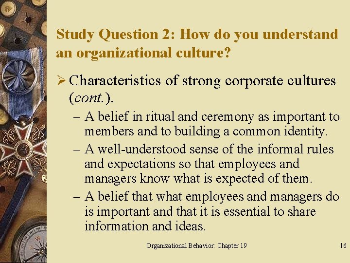 Study Question 2: How do you understand an organizational culture? Ø Characteristics of strong