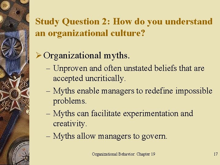 Study Question 2: How do you understand an organizational culture? Ø Organizational myths. –