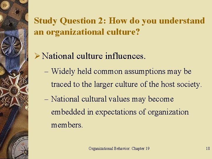 Study Question 2: How do you understand an organizational culture? Ø National culture influences.