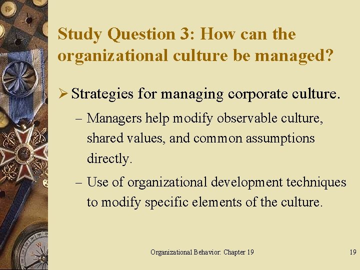 Study Question 3: How can the organizational culture be managed? Ø Strategies for managing