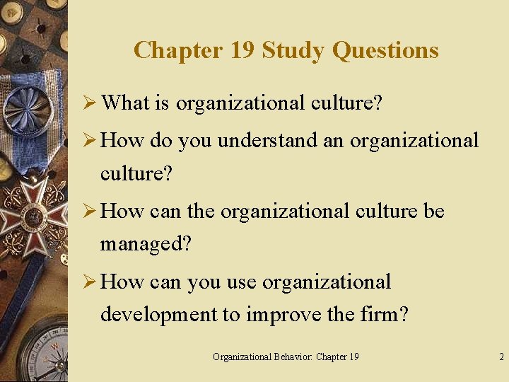 Chapter 19 Study Questions Ø What is organizational culture? Ø How do you understand
