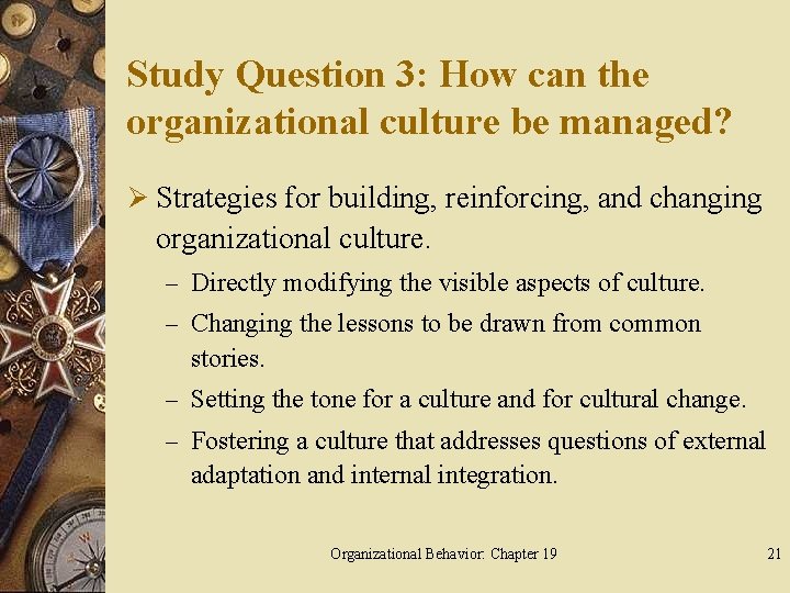 Study Question 3: How can the organizational culture be managed? Ø Strategies for building,