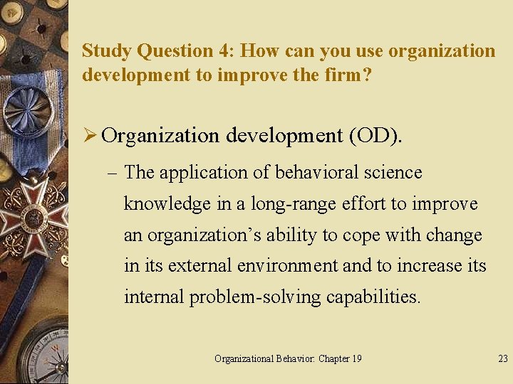 Study Question 4: How can you use organization development to improve the firm? Ø