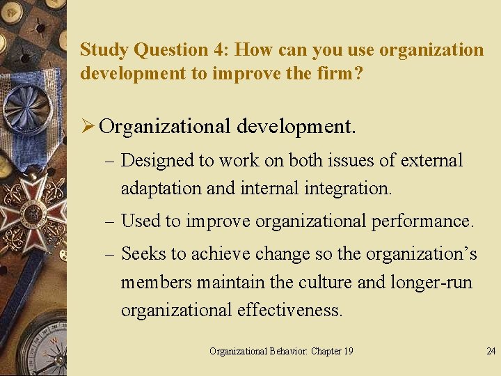 Study Question 4: How can you use organization development to improve the firm? Ø