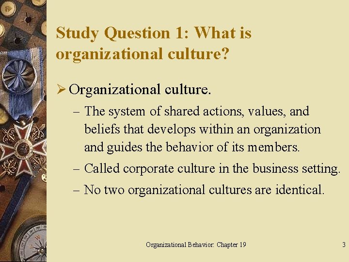 Study Question 1: What is organizational culture? Ø Organizational culture. – The system of