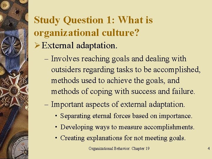 Study Question 1: What is organizational culture? Ø External adaptation. – Involves reaching goals