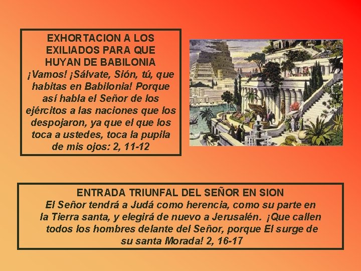 EXHORTACION A LOS EXILIADOS PARA QUE HUYAN DE BABILONIA ¡Vamos! ¡Sálvate, Sión, tú, que