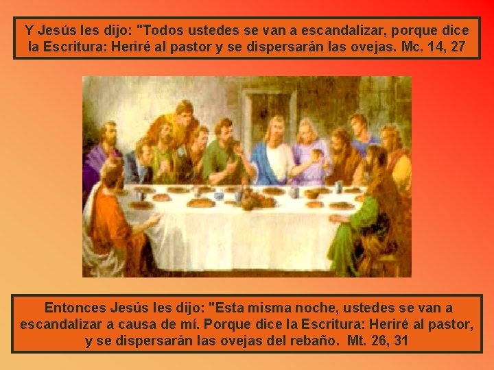 Y Jesús les dijo: "Todos ustedes se van a escandalizar, porque dice la Escritura: