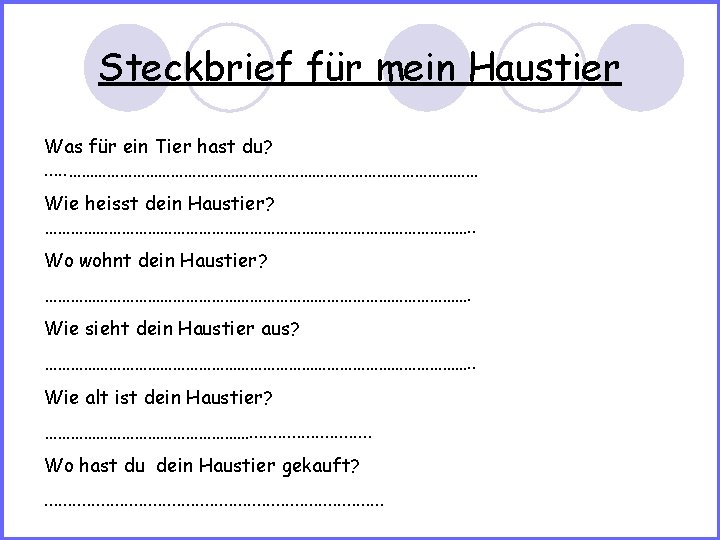 Steckbrief für mein Haustier Was für ein Tier hast du? . . . …………………………………………